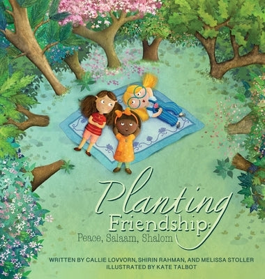 Planting Friendship: Peace, Salaam, Shalom by Lovvorn, Callie Fred