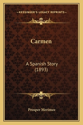 Carmen: A Spanish Story (1893) by Merimee, Prosper