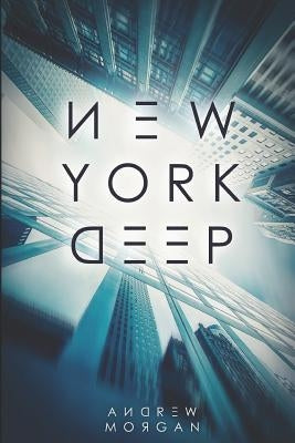 New York Deep by Morgan, Andrew J.