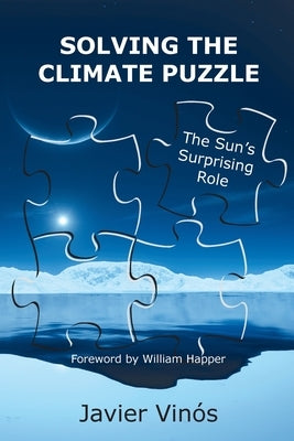 Solving the Climate Puzzle: The Sun's Surprising Role by Vinós, Javier