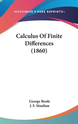 Calculus Of Finite Differences (1860) by Boole, George