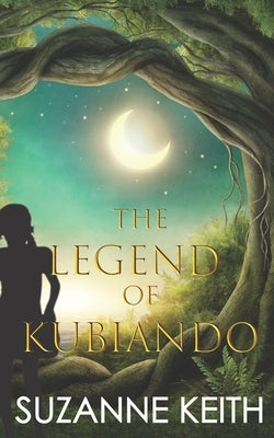 The Legend of Kubiando by Keith, Suzanne
