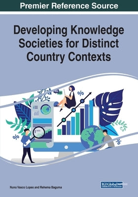 Developing Knowledge Societies for Distinct Country Contexts by Lopes, Nuno Vasco