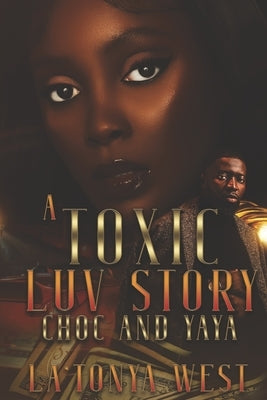 A Toxic Luv Story: Choc and Yaya by West, La'tonya
