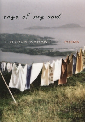 Rags of My Soul: Poems by Karasu, T. Byram