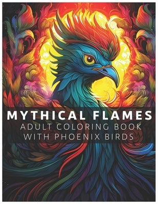 Mythical Flames: Adult Coloring Book with Phoenix Birds by Ravenwood, Seraphina