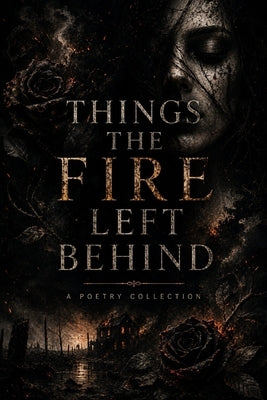 Things the Fire Left Behind by Samuels, Jindra