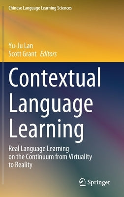 Contextual Language Learning: Real Language Learning on the Continuum from Virtuality to Reality by Lan, Yu-Ju