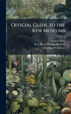 Official Guide to the Kew Museums by Oliver, Daniel