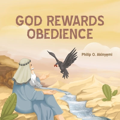 God Rewards Obedience by Akinyemi, Philip O.