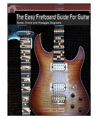 The Easy Fretboard Guide For Guitar: Easy to read patterns superimposed over the entire fret board. Learn All The Diatonic Patterns to scales, chords by Davis, Shawn Tate