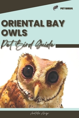 Oriental Bay Owls: Pet bird guide by Ahryr, Anatolii