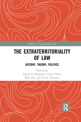 The Extraterritoriality of Law: History, Theory, Politics by Margolies, Daniel S.