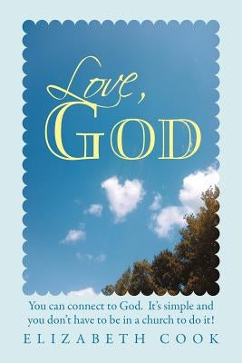 Love, God: Real Experiences with God, Jesus, the Virgin Mary and the Holy Spirit by Cook, Elizabeth