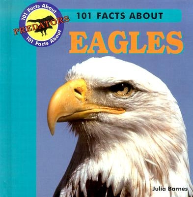 101 Facts about Eagles by Barnes, J. Lou