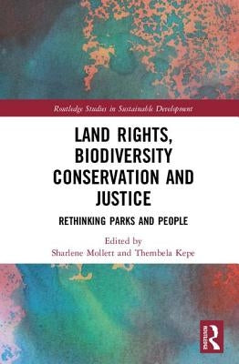 Land Rights, Biodiversity Conservation and Justice: Rethinking Parks and People by Mollett, Sharlene