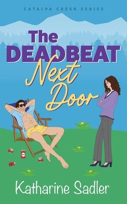 The Deadbeat Next Door: A Small Town Fake Fianc? Romance by Sadler, Katharine
