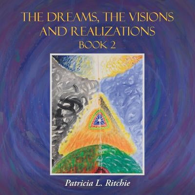 The Dreams, The Visions and Realizations Book 2 by Ritchie, Patricia L.