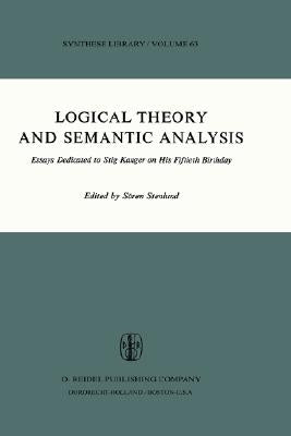 Logical Theory and Semantic Analysis: Essays Dedicated to Stig Kanger on His Fiftieth Birthday by Stenlund, S.