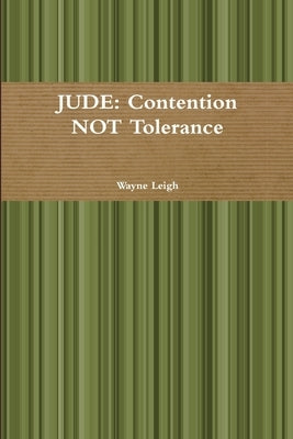 Jude: Contention NOT Tolerance by Leigh, Wayne