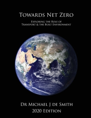 Towards Net Zero: Exploring the Role of Transport and the Built Environment by De Smith, Michael J.