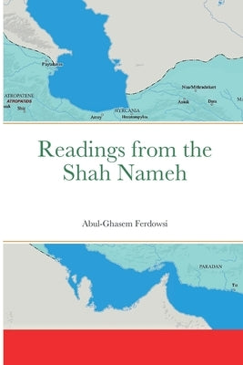 Readings from the Shah Nameh by Ferdowsi, Abul-Ghasem