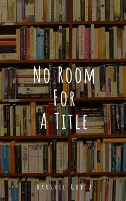 No Room For A Title by Gupta, Harshil