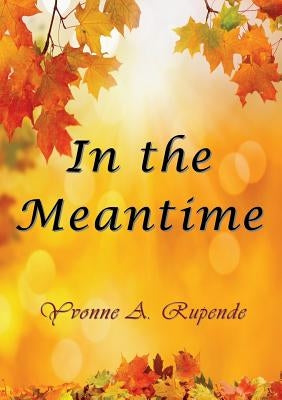 In the Meantime by Rupende, Yvonne a.