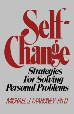 Self-Change: Strategies for Solving Personal Problems by Mahoney, Michael J.