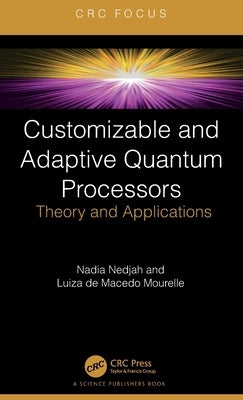 Customizable and Adaptive Quantum Processors: Theory and Applications by Nedjah, Nadia