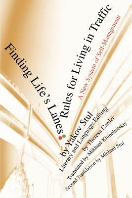 Finding Life's Lanes: Rules for Living in Traffic: A New System of Self-Management by Stul, Yakov