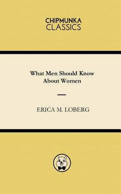 What Men Should Know About Women by Loberg, Erica M.