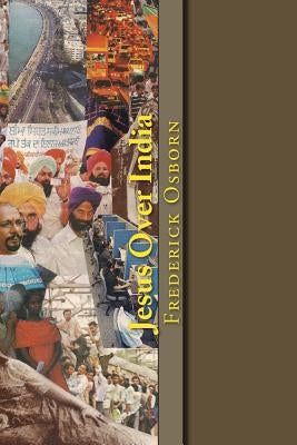 Jesus Over India: A 52 Week Spiritual Journey Through the Heart of India by Osborn, Frederick