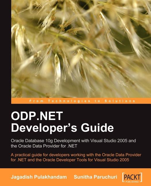 ODP.NET Developer's Guide: Oracle Database 10g Development with Visual Studio 2005 and the Oracle Data Provider for .NET by Pulakhandam, Jagadish Chatarji