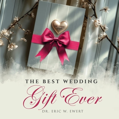 The Best Wedding Gift Ever by W. Ewert, Eric