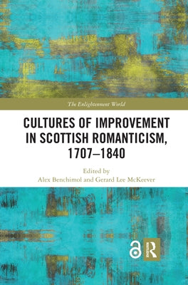 Cultures of Improvement in Scottish Romanticism, 1707-1840 by Benchimol, Alex