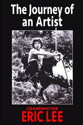 The Journey of an Artist: Grandmaster Eric Lee by Reed, L.
