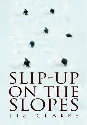 Slip-Up on the Slopes by Clarke, Liz