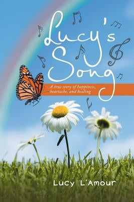Lucy's Song: A True Story Of Happiness, Heartache, And Healing by L'Amour, Lucy