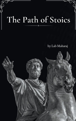 The Path of Stoics by Maharaj, Lab