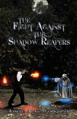 The Fight Against the Shadow Reapers by Workinger, Joseph Alan