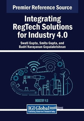 Integrating RegTech Solutions for Industry 4.0 by Gupta, Swati