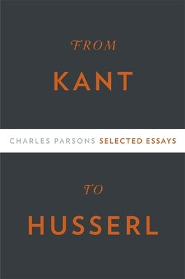 From Kant to Husserl: Selected Essays by Parsons, Charles