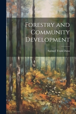 Forestry and Community Development by Dana, Samuel Trask
