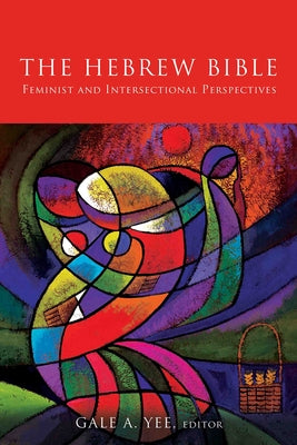Hebrew Bible: Feminist and Intersectional Perspectives by Yee, Gale a.