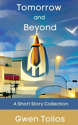 Tomorrow and Beyond by Tolios, Gwen