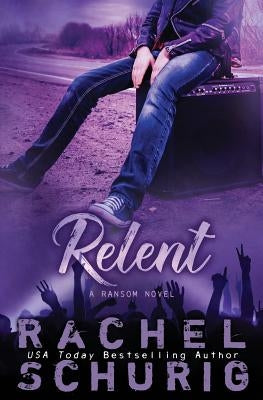 Relent by Schurig, Rachel