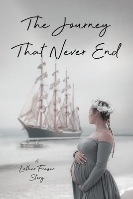 The Journey That Never End by Fraser, Luther