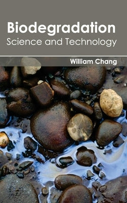 Biodegradation: Science and Technology by Chang, William