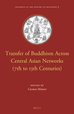 Transfer of Buddhism Across Central Asian Networks (7th to 13th Centuries) by Meinert, Carmen
